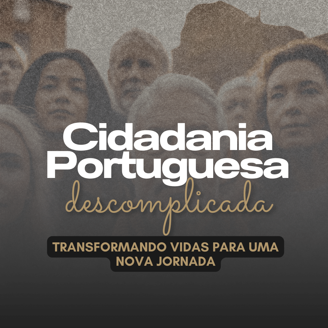 Um grupo de pessoas ao fundo com a frase "Cidadania Portuguesa descomplicada" à frente, e logo abaixo a frase "Transformando vidas para uma nova jornada"